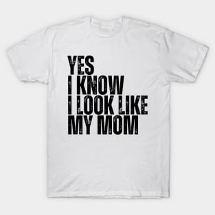Yes, I Know I Look Like My Mom T-Shirt